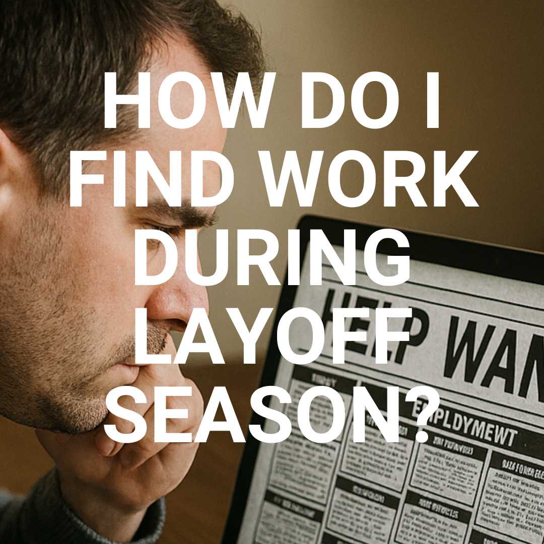 How Do I Find Work During Layoff Season in Construction? at HeavyEquipment.com