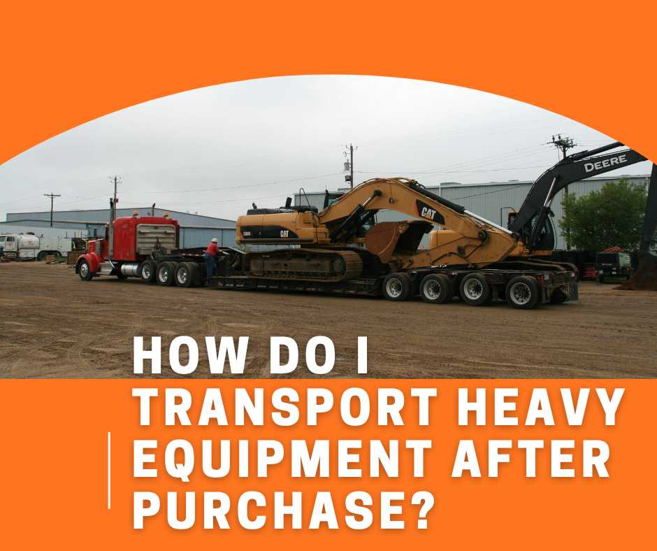 How Do I Transport Heavy Equipment After Purchase? at HeavyEquipment.com