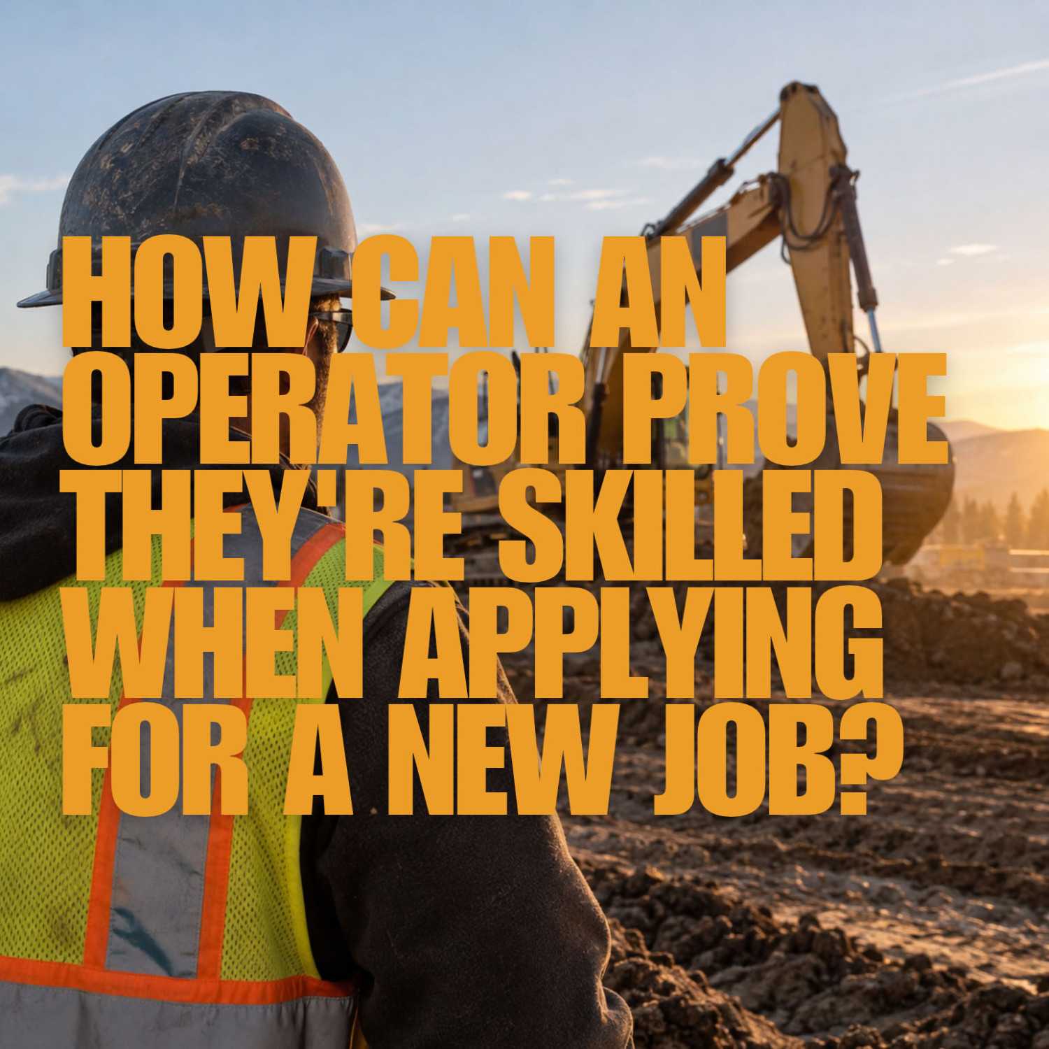 How Can an Operator Prove They're Skilled When Applying for a New Job?