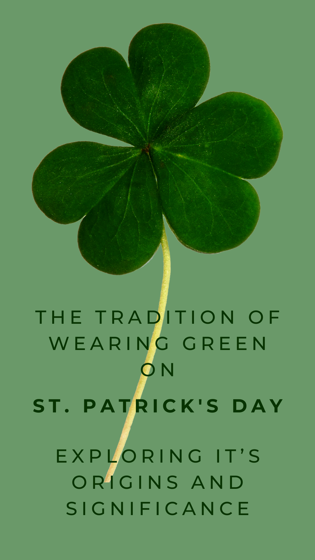 Green clover with the text "The Tradition Of Wearing Green On St. Patrick's Day, Exploring It's Origins And Significance."