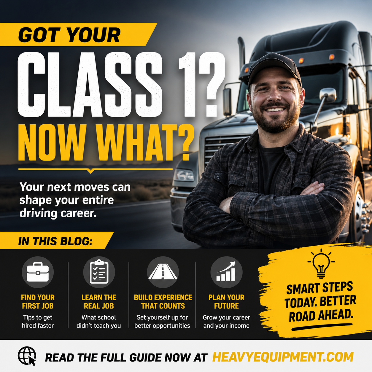 Truck driver posing in front of a black semi-truck with text "Got your class 1? Now what?"