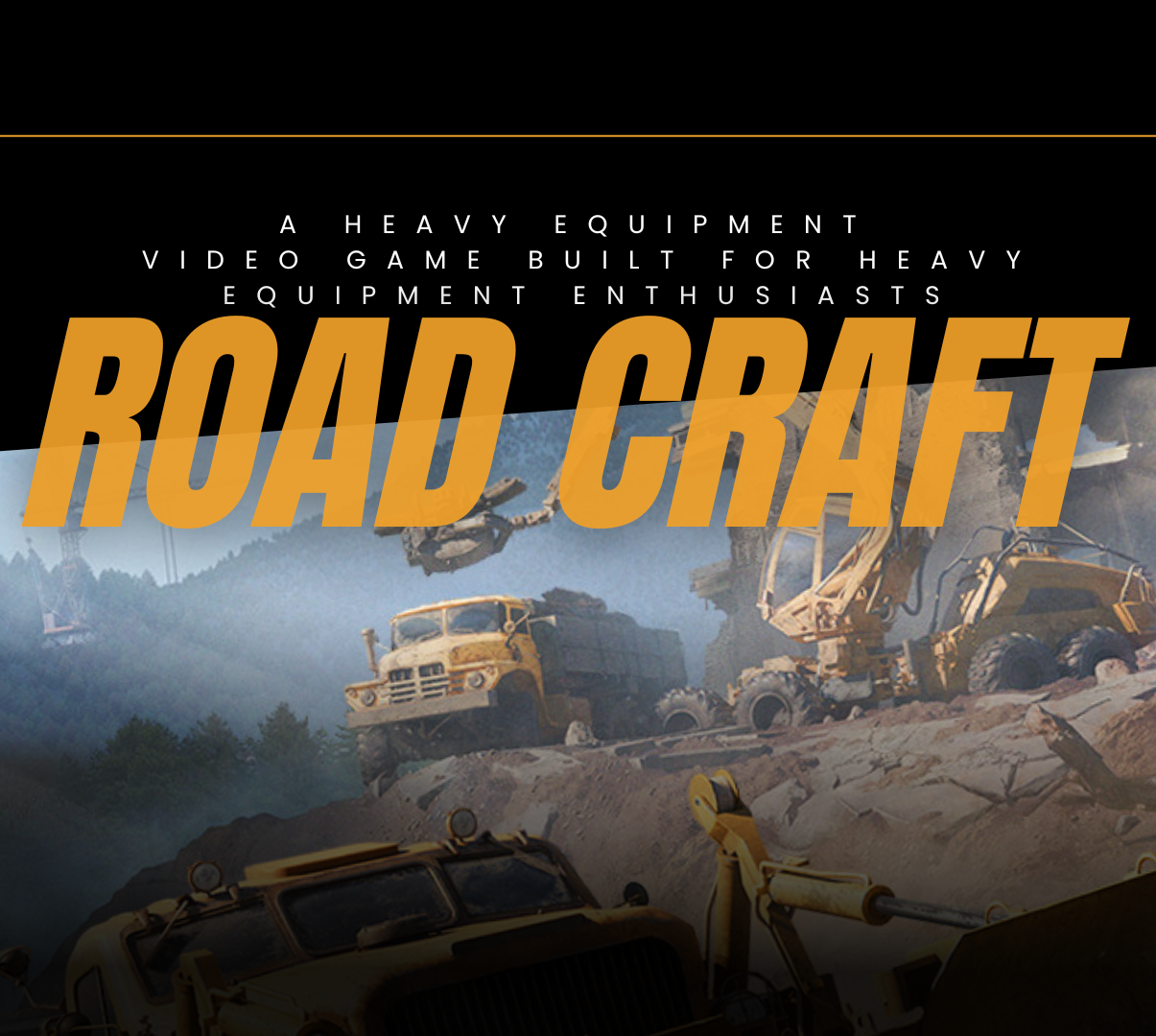 Multiple pieces of equipment with text "A Heavy Equipment Video Game Built For Heavy Equipment Enthusiasts", "Road Craft."