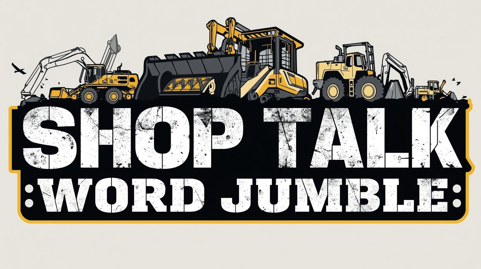 Illustration of heavy equipment above bold text reading 'Shop Talk Word Jumble.'