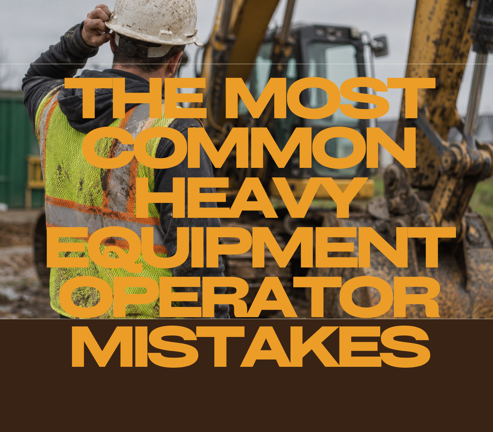 The Most Common Heavy Equipment Operator Mistakes at HeavyEquipment.com