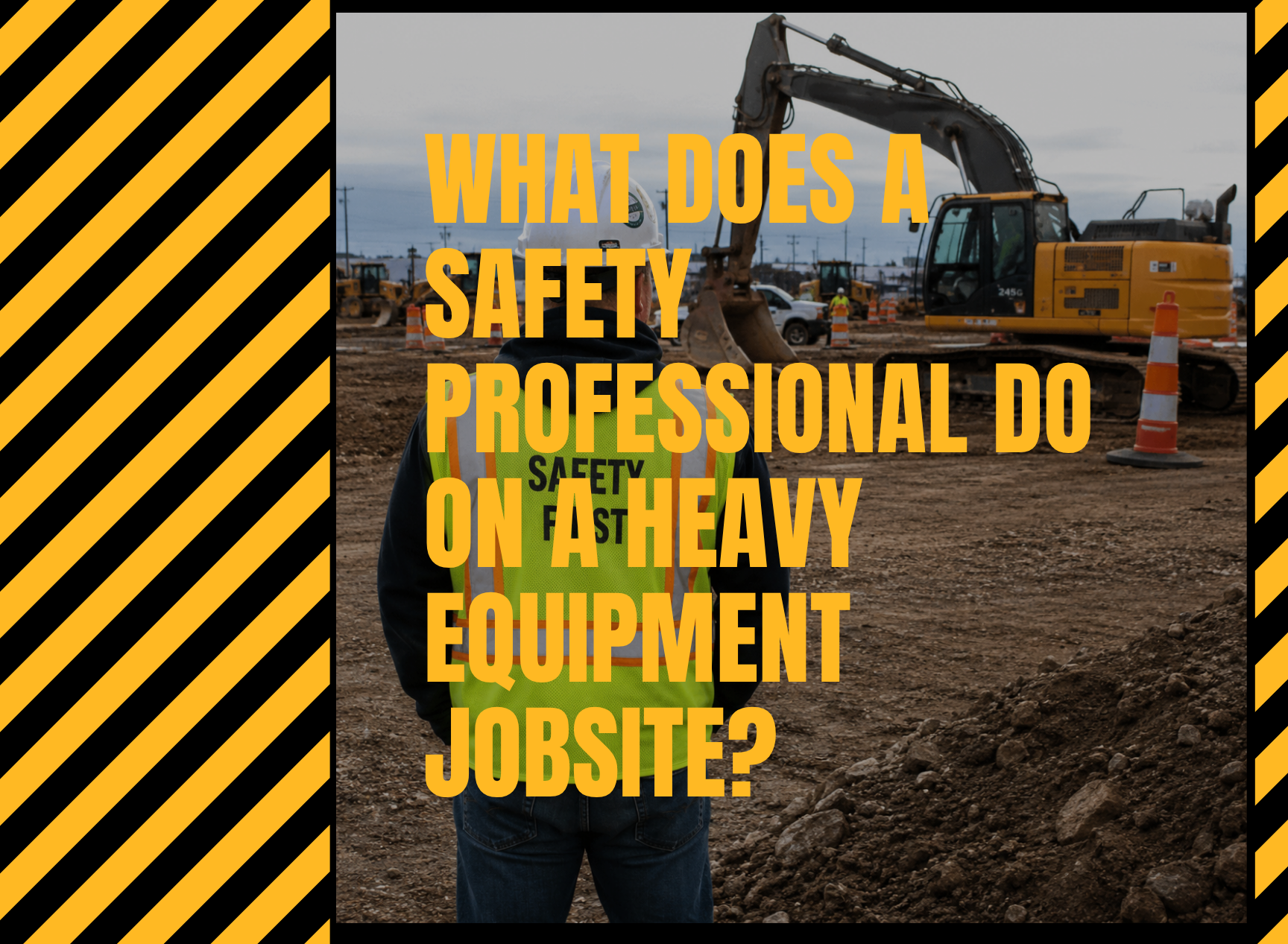What Does a Safety Professional Do on a Heavy Equipment Jobsite? at HeavyEquipment.com