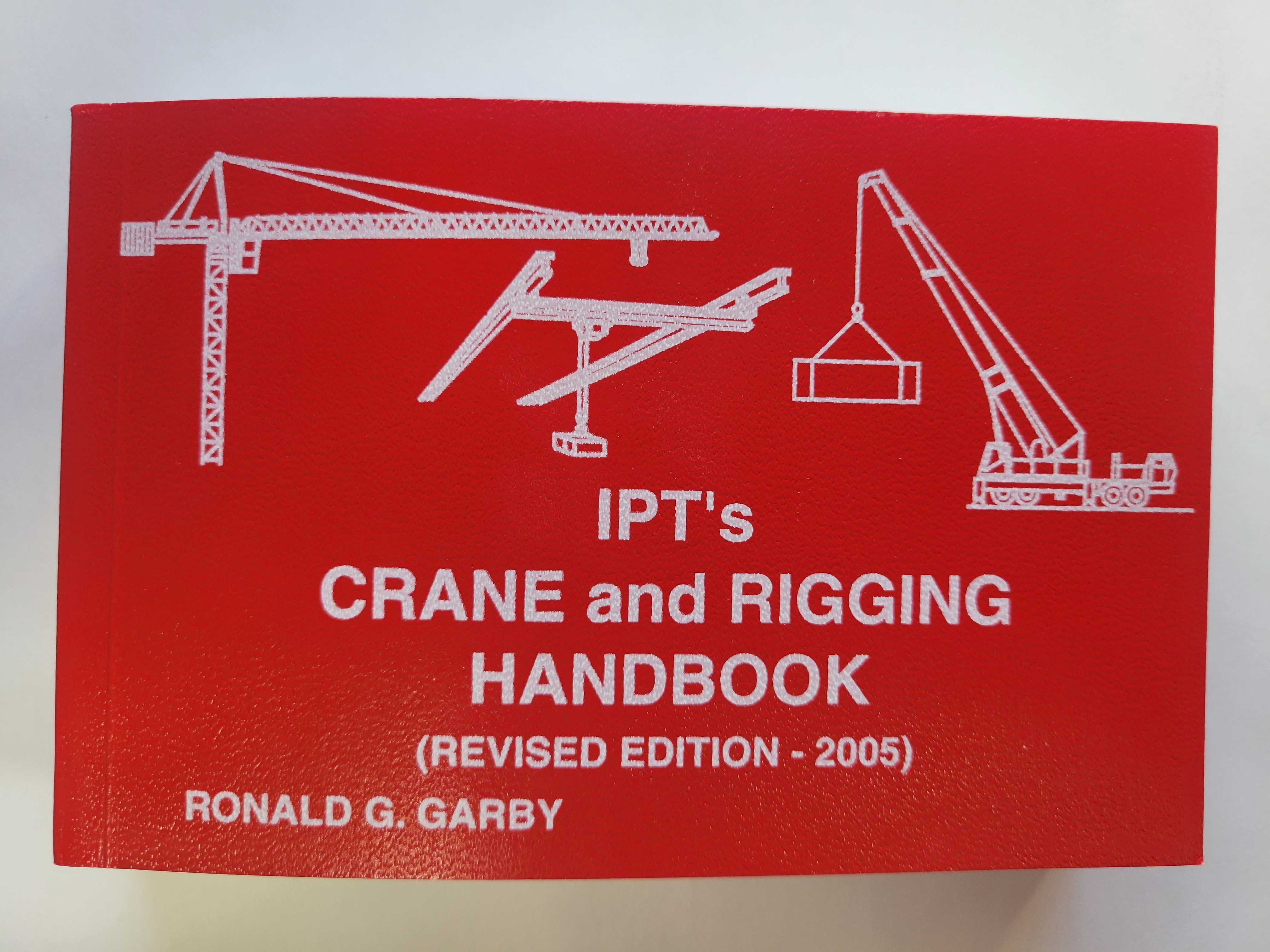 Ronald G. Garby IPT's Crane & Rigging Handbook ISBN-10 0-920855-01-6  Revised Edition 2005 For Sale