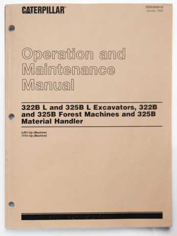 Caterpillar 322B L & 325B L Excavators, 322B & 325B Forest Machines & 325B Material Handler Operation & Maintenance Manual SEBU6939-05 January 2004